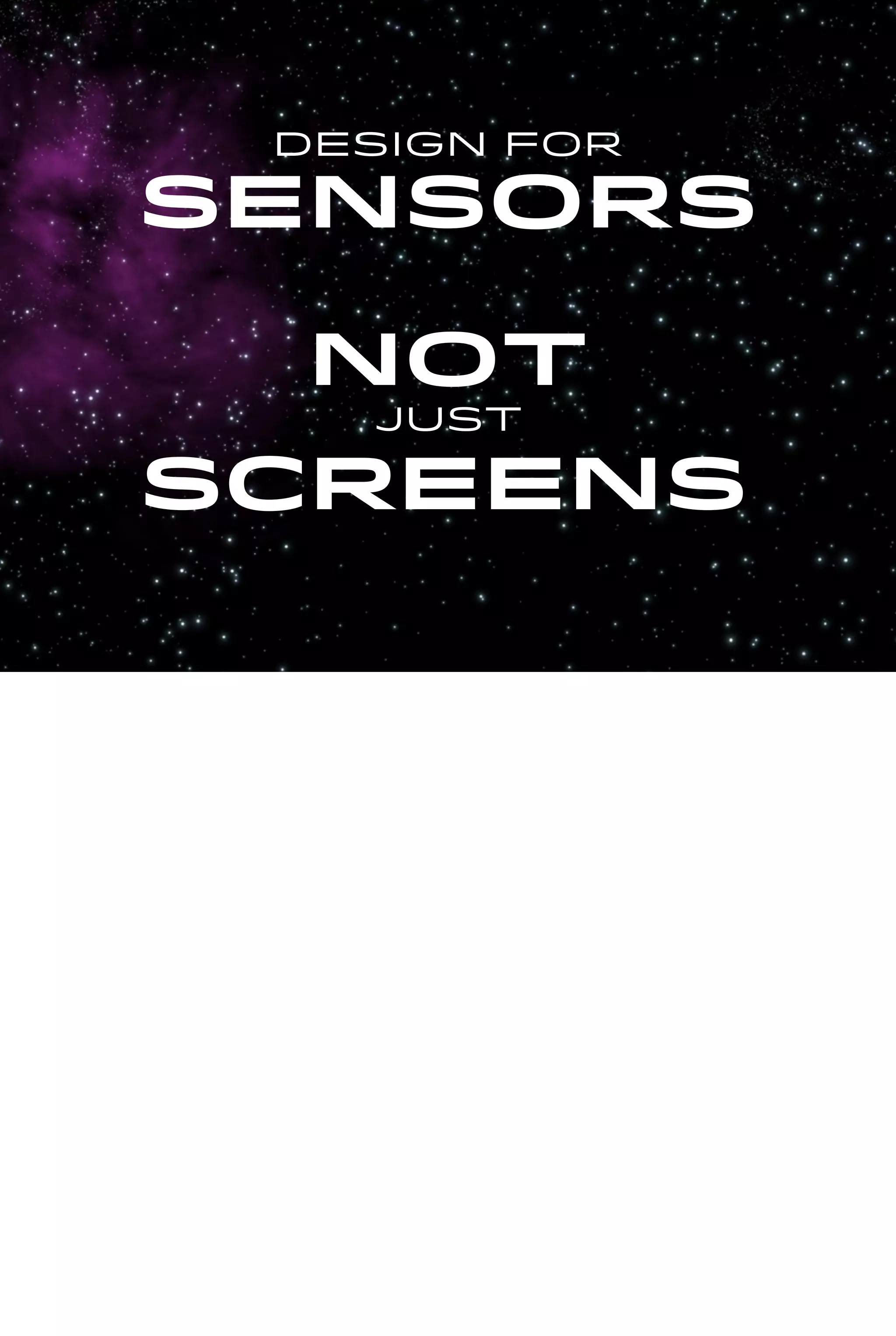 Design for
sensors
Not
Just
Screens
 