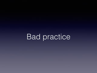 Bad practice
 