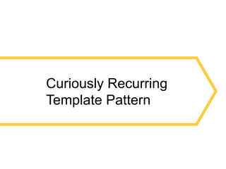 26
Curiously Recurring
Template Pattern
 