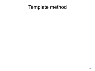 27
Template method
 