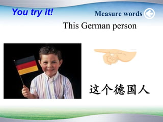 Measure words
This German person
You try it!
¹
 