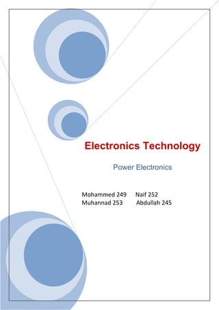 Electronics Technology
Power Electronics
Mohammed 249 Naif 252
Muhannad 253 Abdullah 245
 