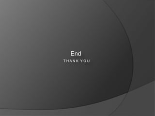 End
T H A N K Y O U
 