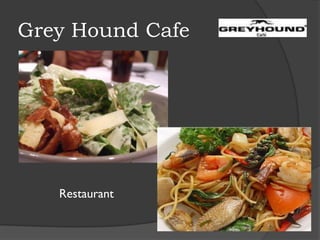 Grey Hound Cafe
Restaurant
 