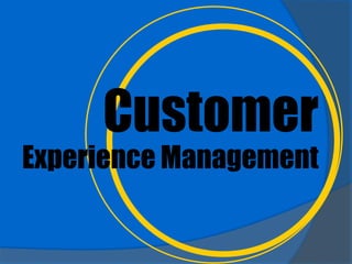 Customer
Experience Management
 