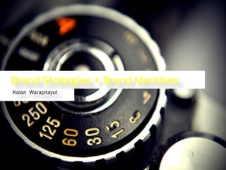 Kalan Warapitayut
Brand Strategies + Brand Identities
 