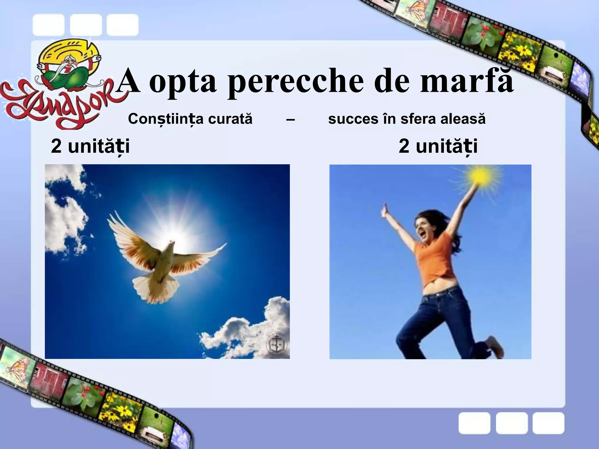 A opta perecche de marfă
2 unită iț 2 unită iț
Con tiin a curatăș ț – succes în sfera aleasă
 