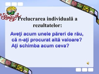 Prelucrarea individuală a
rezultatelor:
 