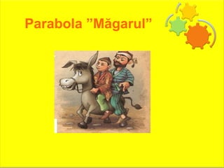 Parabola ”Măgarul”
 