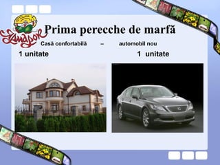 Prima perecche de marfă
1 unitate 1 unitate
Casă confortabilă – automobil nou
 