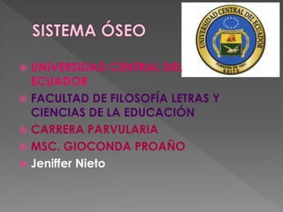  UNIVERSIDAD CENTRAL DEL
ECUADOR
 FACULTAD DE FILOSOFÍA LETRAS Y
CIENCIAS DE LA EDUCACIÓN
 CARRERA PARVULARIA
 MSC. GIOCONDA PROAÑO
 Jeniffer Nieto
 