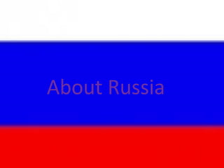 About Russia
 