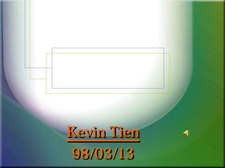 Kevin TienKevin Tien
98/03/1398/03/13
 