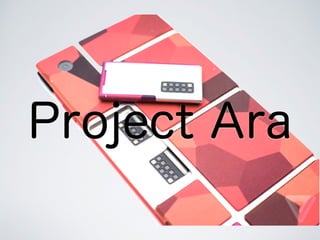 Project Ara
 
