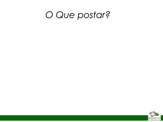 O Que postar?
 