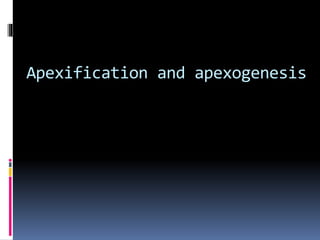 Apexification and apexogenesis
 