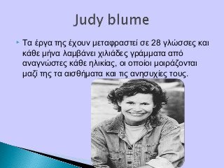  Τα έργα της έχουν μεταφραστεί σε 28 γλώσσες και
κάθε μήνα λαμβάνει χιλιάδες γράμματα από
αναγνώστες κάθε ηλικίας, οι οποίοι μοιράζονται
μαζί της τα αισθήματα και τις ανησυχίες τους.
 