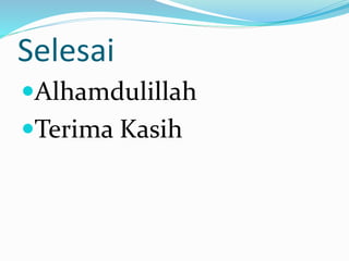 Selesai
Alhamdulillah
Terima Kasih
 