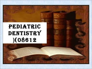 Pediatric
dentistry
(08612(
 