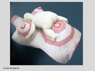Louise Bourgeois
 