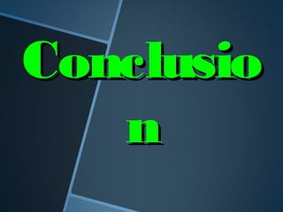 ConclusioConclusio
nn
 