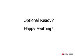 Optional Ready
Happy Swifting
?
!
 