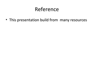 Reference
• This presentation build from many resources
 