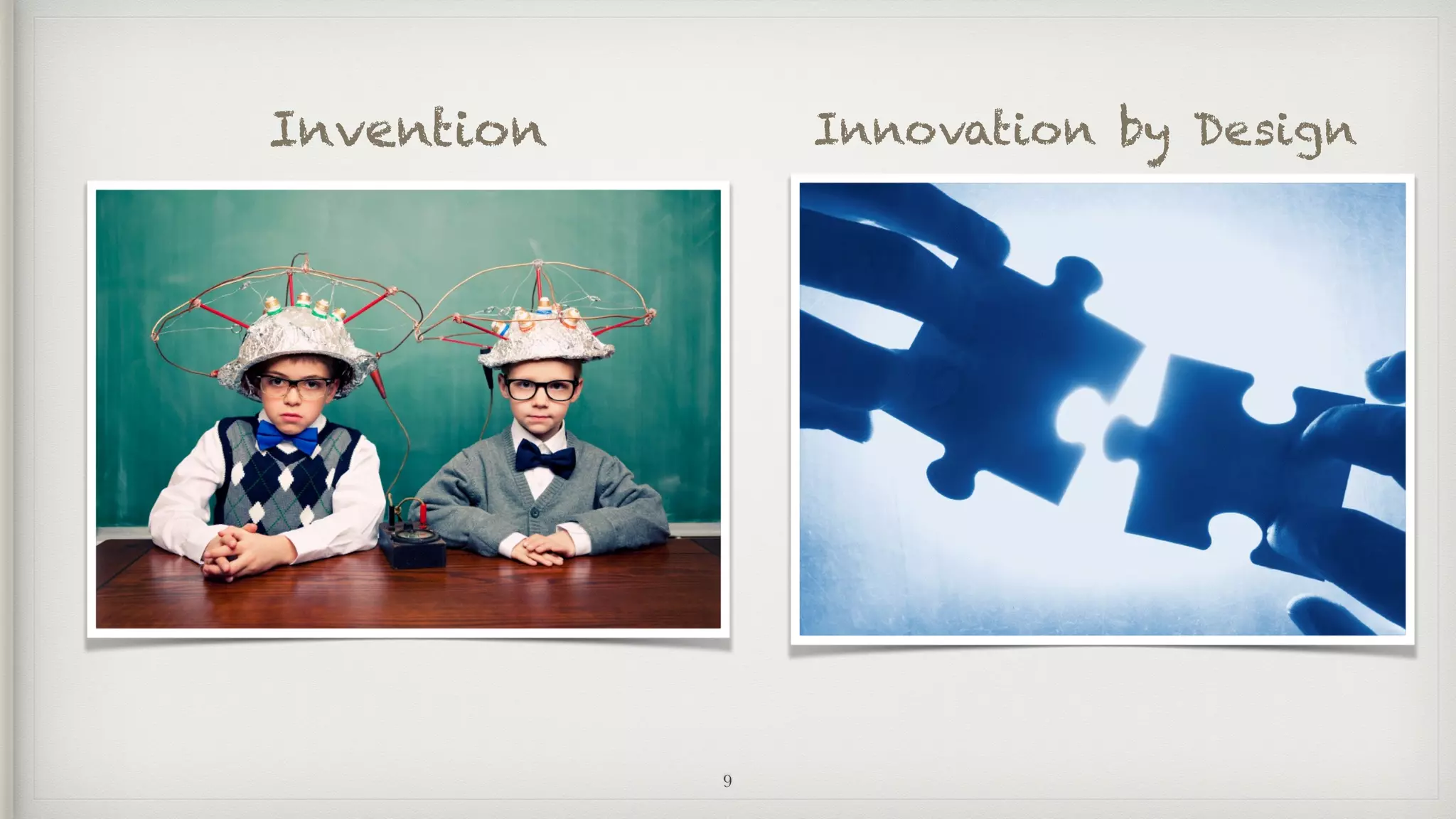 9
Invention Innovation by Design
 