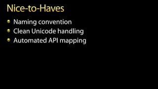 Naming convention
Clean Unicode handling
Automated API mapping
 
