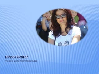 БИЉАНА ВУЛОВИЋ
Основна школа „Свети Сава“, Баре
 