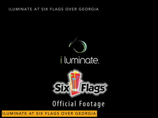 I L U M I N A T E A T S I X F L A G S O V E R G E O R G I A
I L U M I N AT E AT S I X F L A G S O V E R G E O R G I A
 