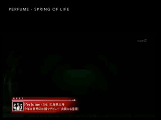 P E R F U M E - S P R I N G O F L I F E
 