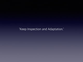 ‘Keep Inspection and Adaptation.’
 