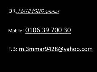 DR: MAHMOUD 3mmar
Mobile: 0106 39 700 30
F.B: m.3mmar9428@yahoo.com
 