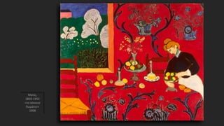 Ματίς,
1869-1954
«το κόκκινο
δωμάτιο»
1908
 