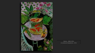 Ματίς, 1869-1954
«τα κόκκινα ψαράκια», 1911
 