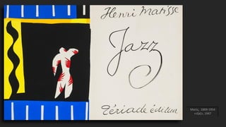 Ματίς, 1869-1954
«τζαζ», 1947
 