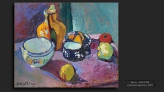 Ματίς, 1869-1954
«πιάτα και φρούτα», 1901
 