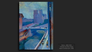 Ματίς, 1869-1954
«άποψη της Νοτρ Νταμ
αργά το απόγευμα», 1902
 