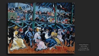 Μορίς Βλαμένκ
1876-1958
«Le Pessage de
Longchamp», 1905
 