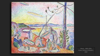 Ματίς, 1869-1954
«Luxe, Calme et Volupté»,
1904
 