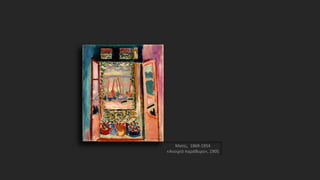 Ματίς, 1869-1954
«Ανοιχτό παράθυρο», 1905
 