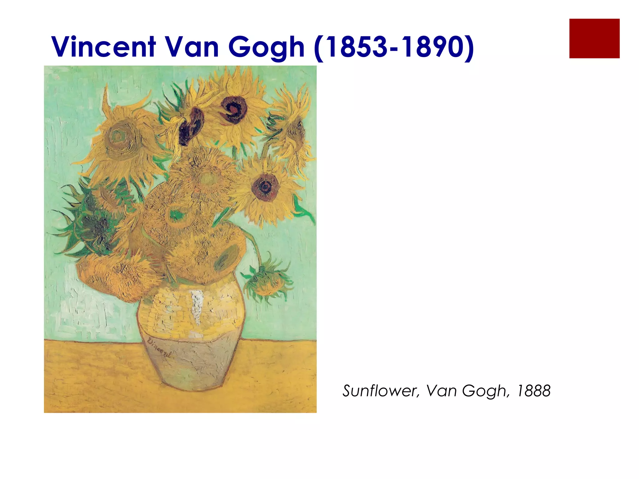 Vincent Van Gogh (1853-1890)
Sunflower, Van Gogh, 1888
 