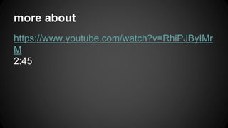 more about
https://www.youtube.com/watch?v=RhiPJByIMr
M
2:45
 