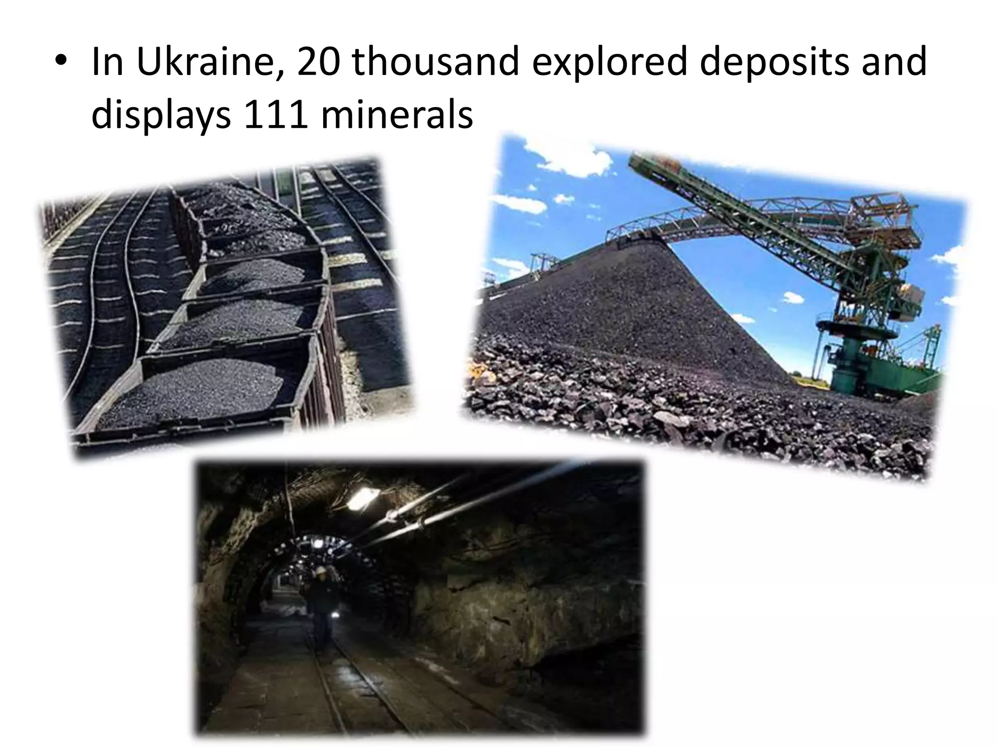 • In Ukraine, 20 thousand explored deposits and
displays 111 minerals