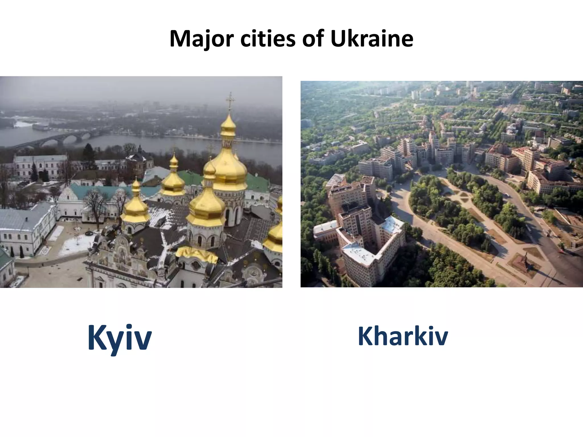 Major cities of Ukraine
Kyiv Kharkiv