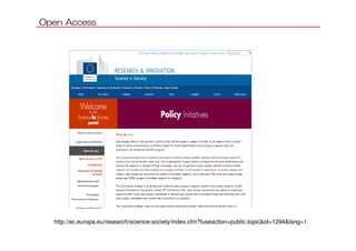 Open Access
http://ec.europa.eu/research/science-society/index.cfm?fuseaction=public.topic&id=1294&lang=1
 