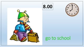 go to school
8.00
