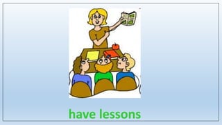 have lessons