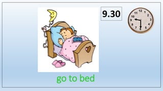 go to bed
9.30